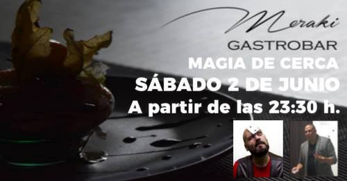 MAGIA DE CERCA EN EL MERAKI GASTROBAR